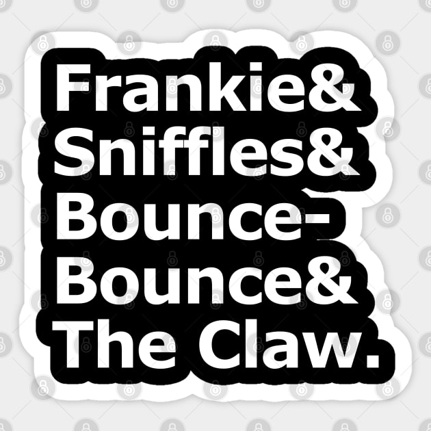 Frankie & Sniffles & Bounce-Bounce & The Claw Sticker by jadbean